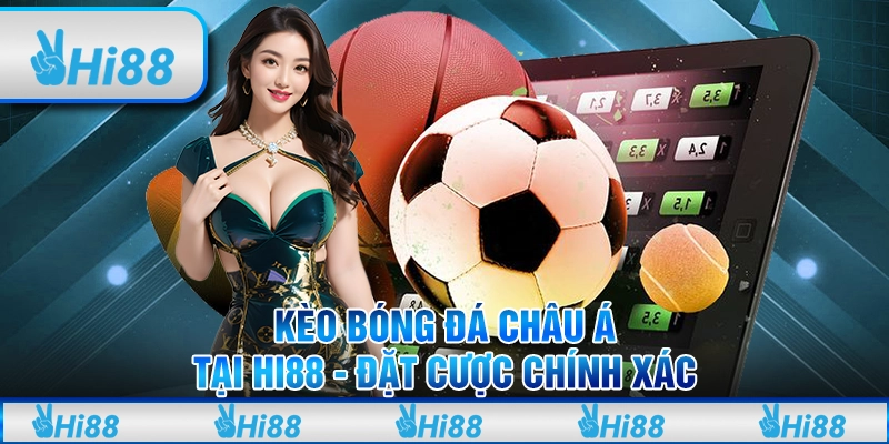 Kèo Bóng Đá Châu Á Tại Hi88 Đặt Cược Chính Xác Để Thắng Lớn