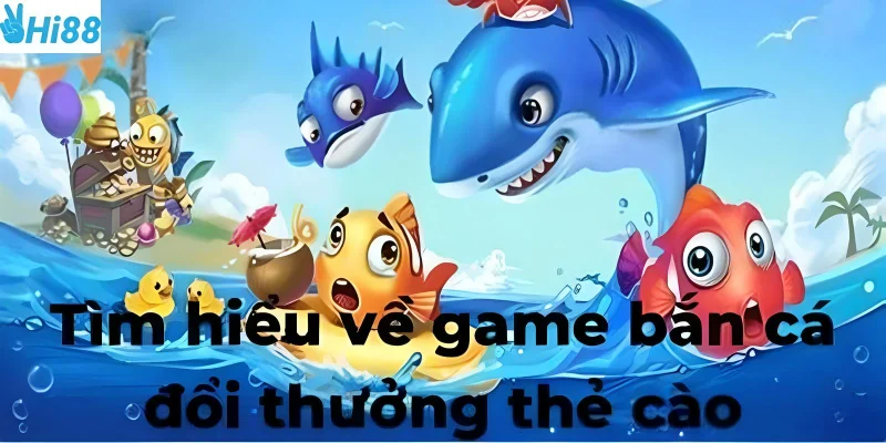 Bắn cá đổi thưởng thẻ cào