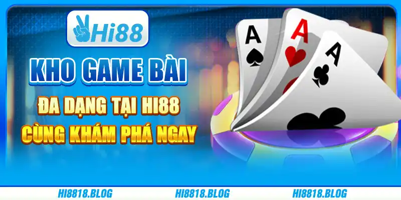 Kho Game Bài Đa Dạng Tại Hi88 – Cùng Khám Phá Ngay