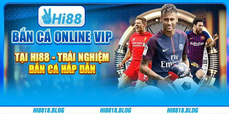 Game Bắn cá online VIP tại Hi88 - Trải nghiệm bắn cá hấp dẫn