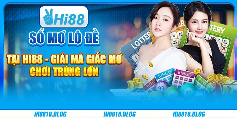 Sổ Mơ Lô Đề Tại Hi88 - Giải Mã Giấc Mơ, Chơi Trúng Lớn