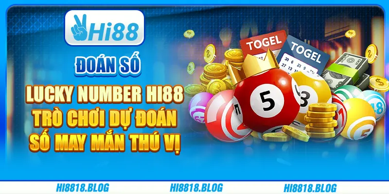 Đoán Số Lucky Number Hi88 Trò Chơi Dự Đoán Số May Mắn Thú Vị