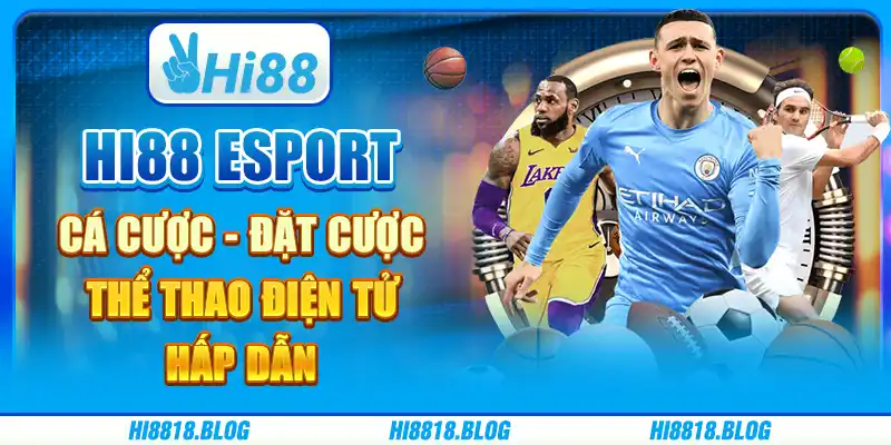 Hi88 Esport Cá Cược - Đặt Cược Thể Thao Điện Tử Hấp Dẫn