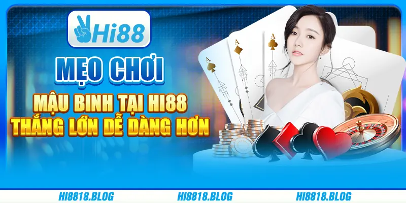 Mẹo Chơi Mậu Binh Tại Hi88 - Thắng Lớn Dễ Dàng Hơn