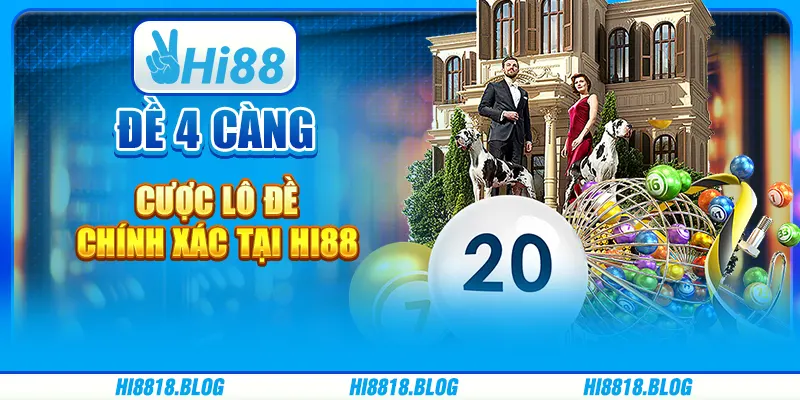Đánh Đề 4 Càng - Cược Lô Đề Chính Xác Tại Nhà Cái Hi88