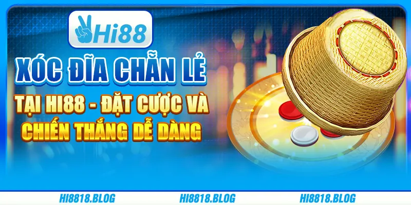 Xóc Đĩa Chẵn Lẻ Tại Hi88 - Đặt Cược Và Chiến Thắng Dễ Dàng