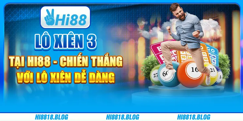 Lô Xiên 3 Tại Hi88 - Chiến Thắng Với Lô Xiên Dễ Dàng