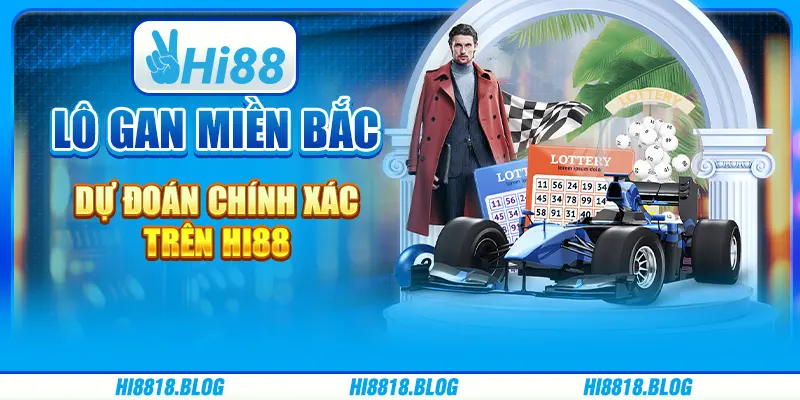 Lô Gan Miền Bắc - Dự Đoán Chính Xác Trên Nhà Cái Hi88