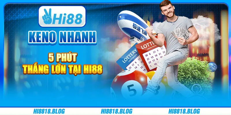 Keno Nhanh 5 Phút, Thắng Lớn Tại Nền Tảng Giải Trí Hi88
