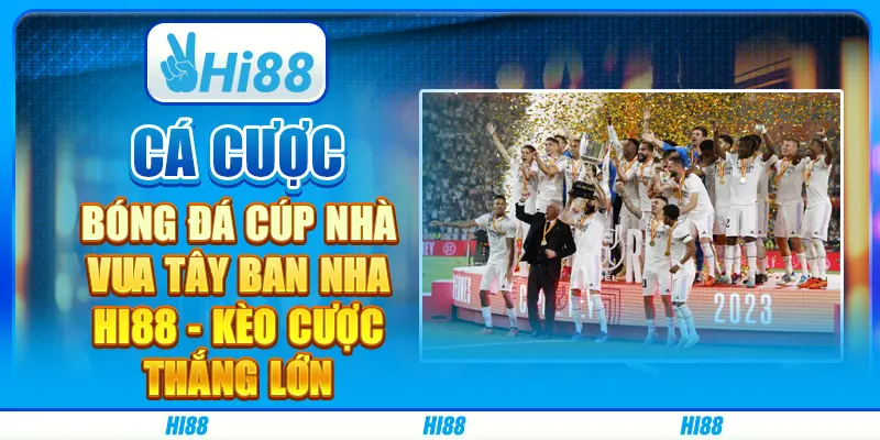 Cá Cược Bóng Đá Cúp Nhà Vua Tây Ban Nha Hi88 Cược Thắng Lớn