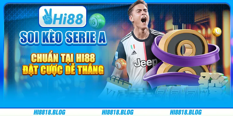 Soi kèo Serie A chuẩn tại Hi88 đặt cược dễ thắng tại nhà cái