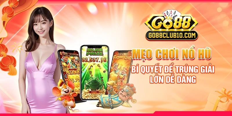 Mẹo Chơi Nổ Hũ: Bí Quyết Để Trúng Giải Lớn Dễ Dàng