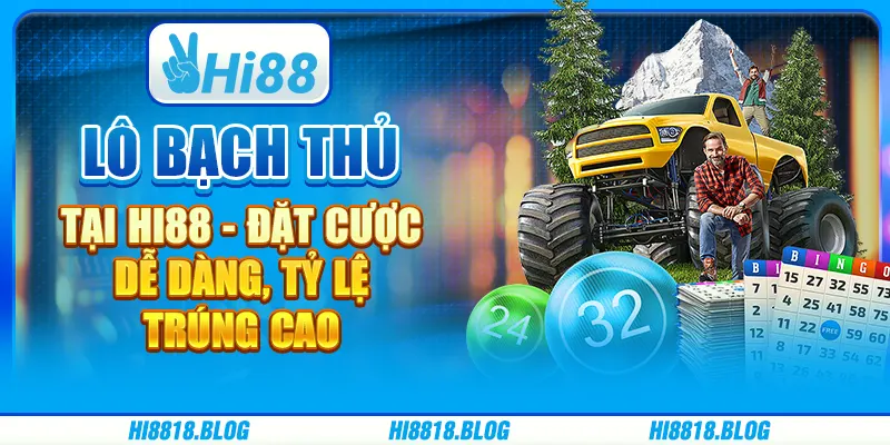 Lô Bạch Thủ Tại Hi88 - Đặt Cược Dễ Dàng, Tỷ Lệ Trúng Cao