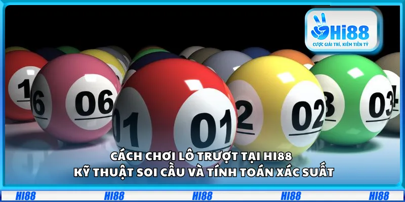 Cách chơi lô trượt tại Hi88 – Kỹ thuật soi cầu và tính toán xác suất