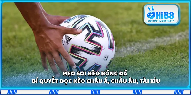 Mẹo soi kèo bóng đá – Bí quyết đọc kèo châu Á, châu Âu, tài xỉu